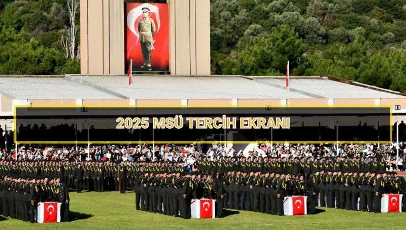 2025 MSÜ Tercih Süresi: Son Tarih ve Detaylar Burada!