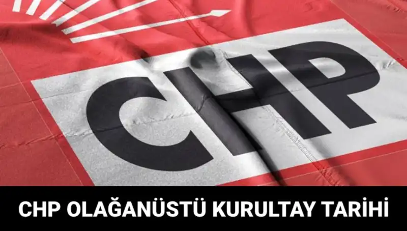 CHP Olağanüstü Kurultayı 2025: Tarih, Saat ve Adaylar Açıklandı