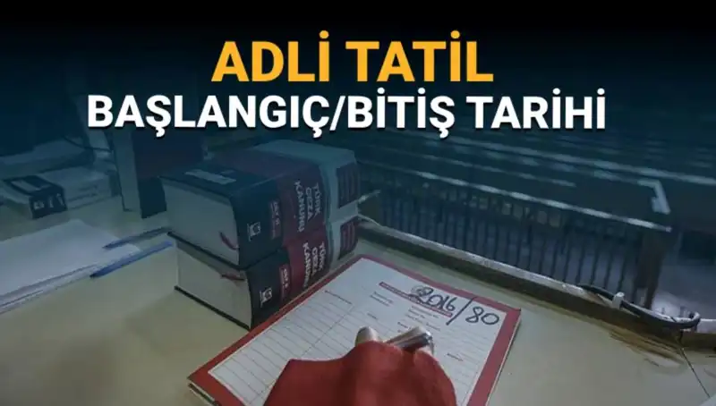 Adli Tatil Tarihleri ve Davaların Süreçleri: Her Şey Gözler Önünde