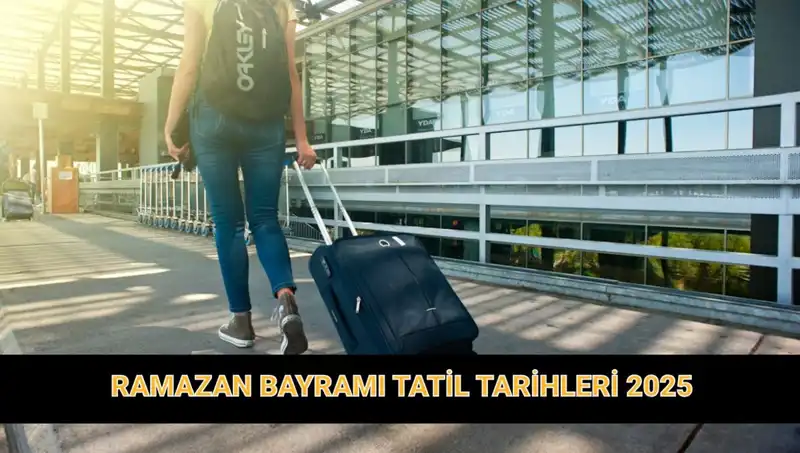 2025 Ramazan Bayramı Tatili Süresi ve Detayları Belli Oldu!
