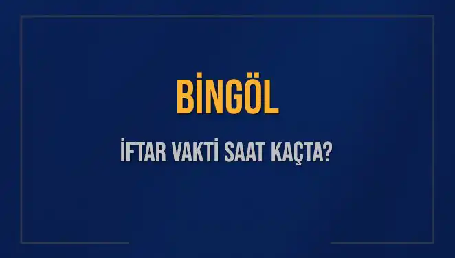 Bingöl İftar Vakti: İftara Ne Kadar Kaldı ve Akşam Ezanı Saatleri