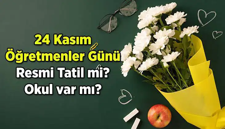 24 Kasım Öğretmenler Günü, Resmi Tatil Olacak mı? Cevap Burada!