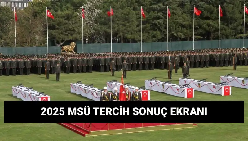2025 MSÜ Tercih Sonuçları Açıklandı! Sorgulama Ekranı Burada