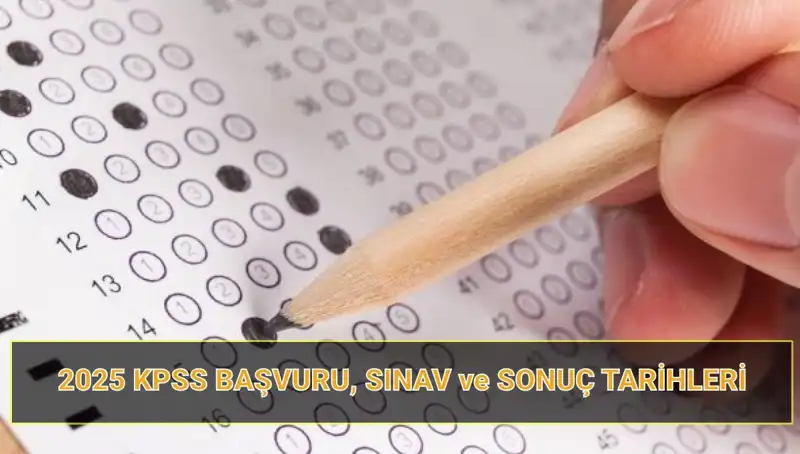 2025 KPSS Başvuru Tarihleri ve Sonuç Açıklama Tarihleri Hakkında Bilmeniz Gerekenler