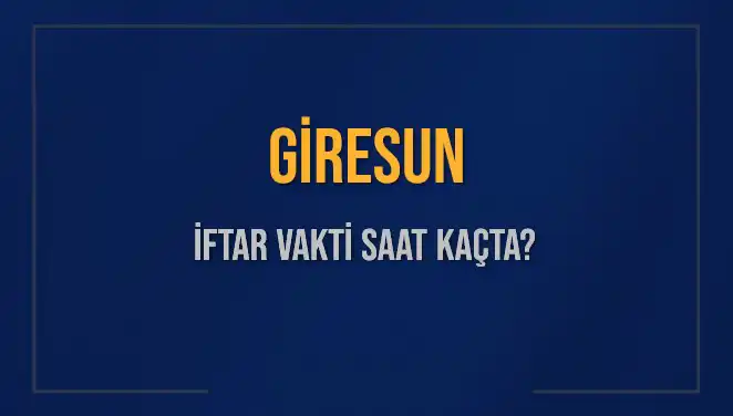 Giresun'da İftar Vakti Ne Zaman? 2025 Akşam Ezanı Saati