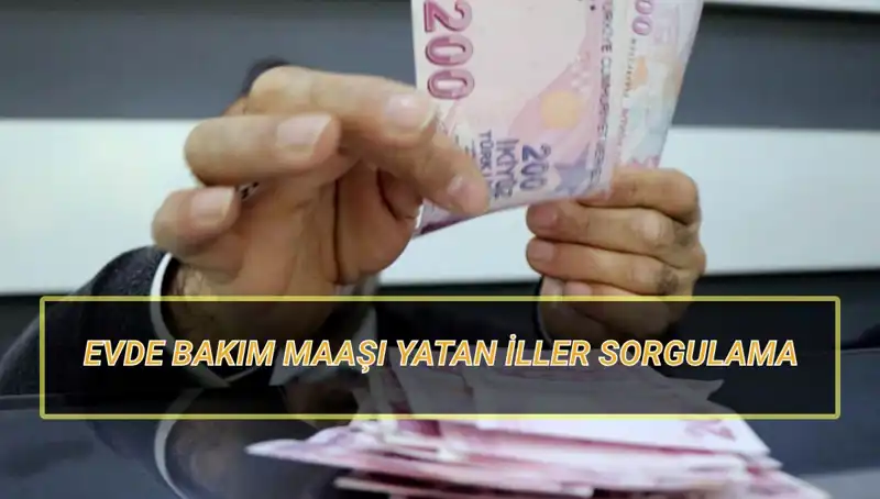 Nisan 2025'te Evde Bakım Maaşı Yatan İller ve Sorgulama Rehberi
