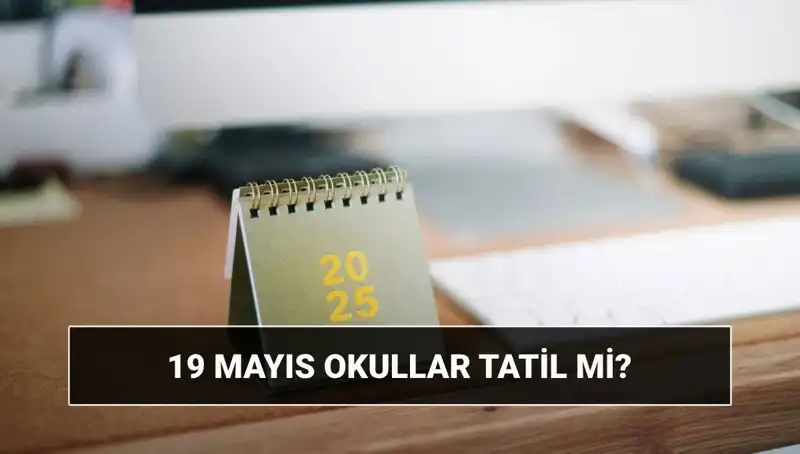 19 Mayıs'ta Okullar Tatil mi? Üniversiteler Açık mı? Öğrenciler Dikkat!