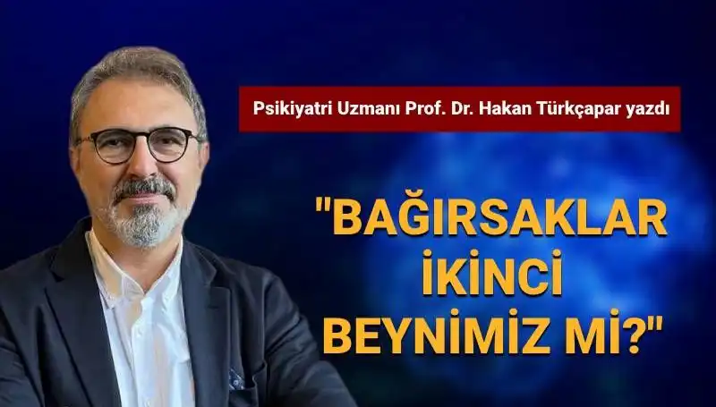 Prof. Dr. Türkçapar’dan Çarpıcı Açıklama: Bağırsaklar Gerçekten İkinci Beynimiz mi?