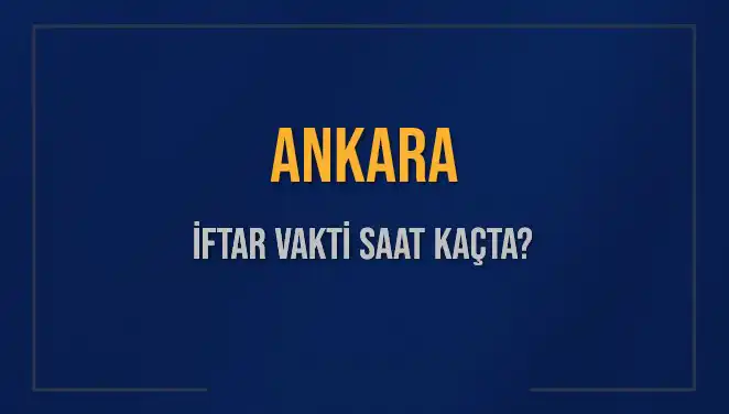 Ankara'da İftar Vakti: 3 Mart 2025'te Akşam Ezanı Saat Kaçta?