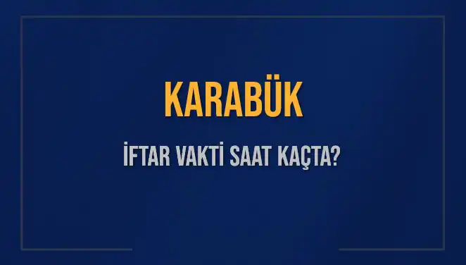 Karabük İftar Vakti: 2025’te Akşam Ezanı Ne Zaman Okunacak?