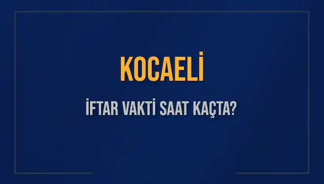 Kocaeli İftar Vakti: Bugün İftar Saatleri ve Detaylar