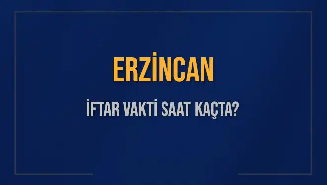 Erzincan'da İftar Saati: 4 Mart 2025'te Kaçta İftar Yapılacak?