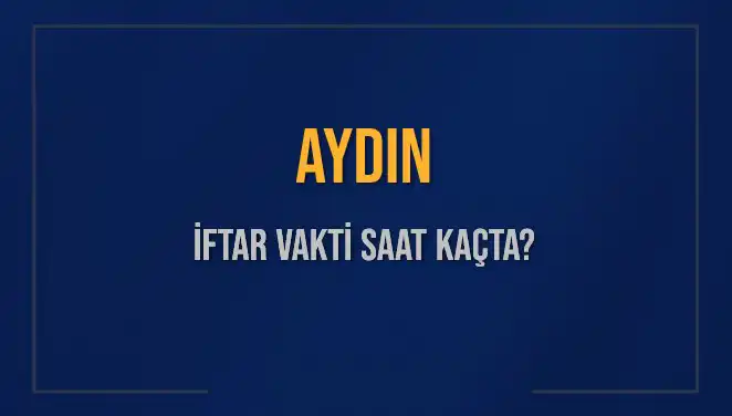 Aydın'da İftar Vakti: Bugün Akşam Ezanı Saat Kaçta Okunacak?