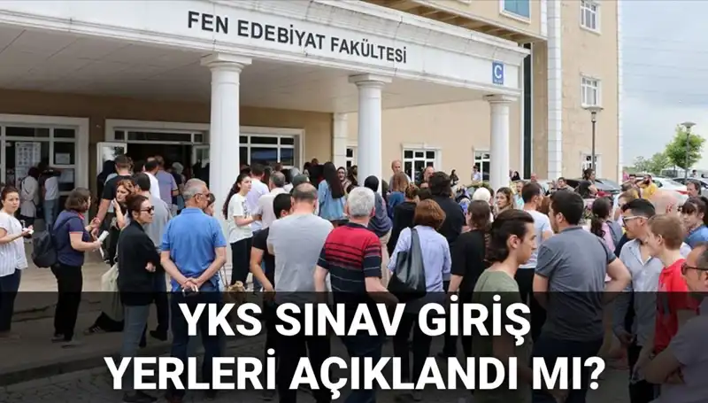 2025 YKS Sınav Giriş Yerleri Ne Zaman Açıklanacak? ÖSYM'den Beklenen Tarihler