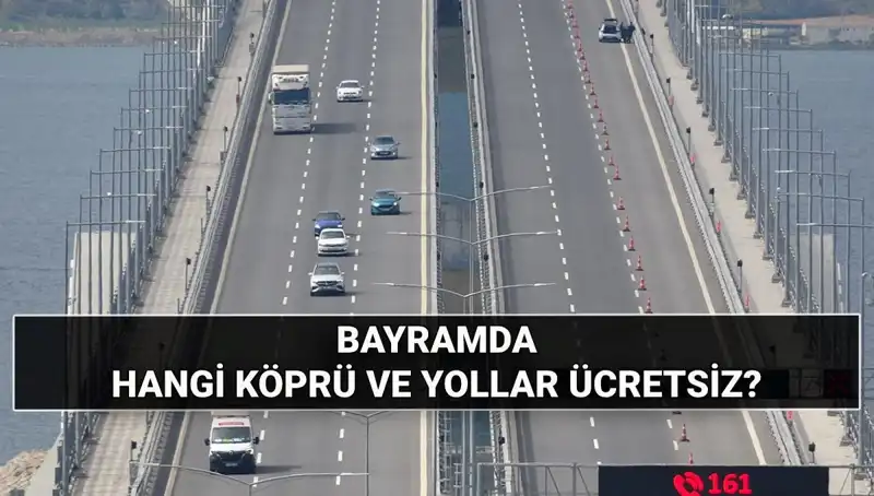 Bayram coşkusunda köprü ve otoyollar ücretsiz mi olacak?