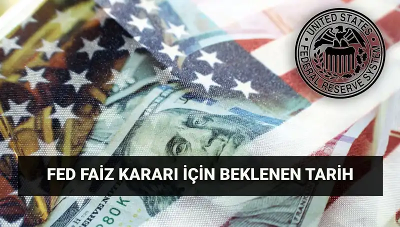 ABD Merkez Bankası'nın Faiz Kararının Güncellenme Zamanı Nedeniyle Piyasalarda Hareketlilik Artıyor