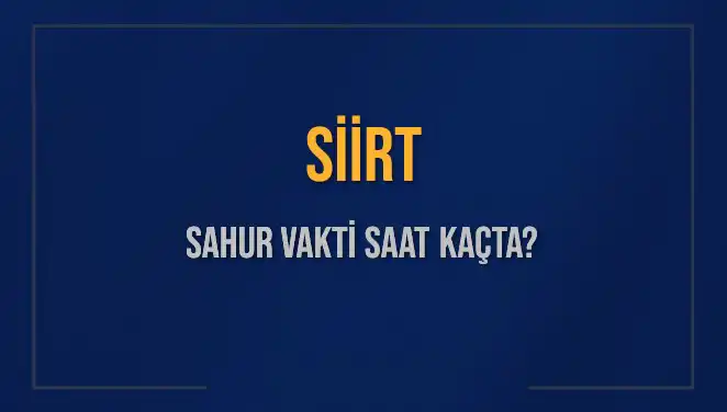 Siirt'te Sahur Vakti Ne Zaman? 2025 Takvimiyle Detaylar Burada!
