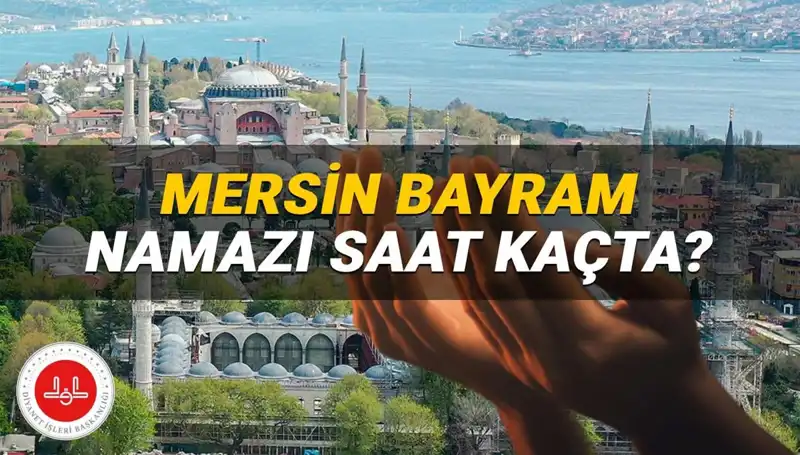Mersin'de Kurban Bayramı Namazı 2025 İçin Saat ve Detaylar