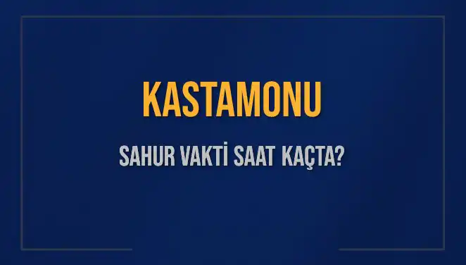 Kastamonu'da Sahur Vakti Hakkında Bilinmesi Gerekenler