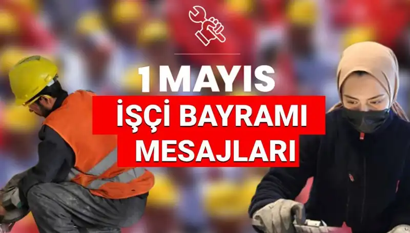 1 Mayıs İşçi Bayramı 2025: Dayanışma ve Mücadele Temalı Mesajlar ile Kutlayın!