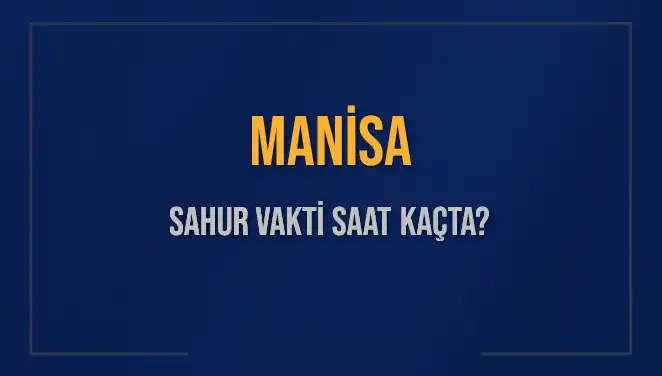 Manisa'da 2025 Ramazan'ı: Sahur Vakti ve İmsak Saatleri