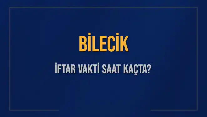 Bilecik İftar Vakti 2025: İslam Dünyasında Ramazan'a Hazırlık